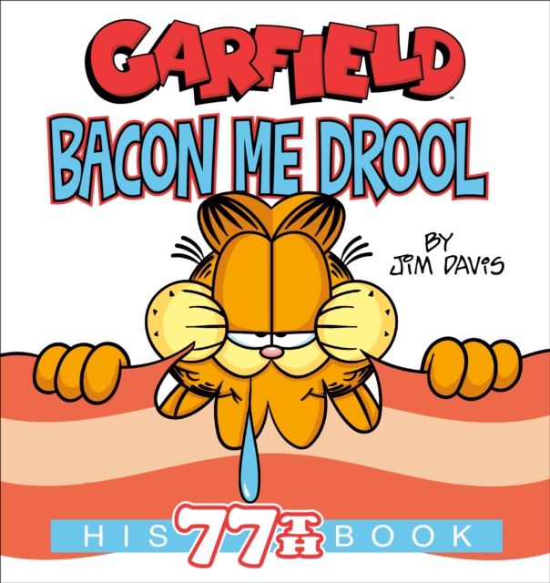 Garfield Bacon Me Drool : His 77th Book