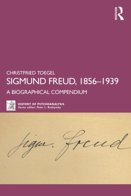 Sigmund Freud, 1856-1939 : A Biographical Compendium