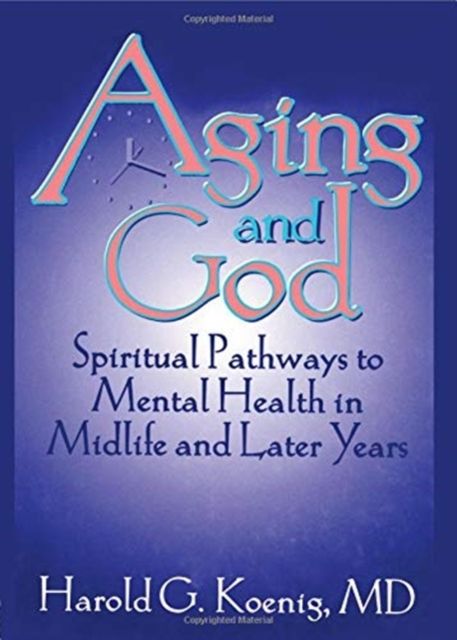 Aging and God : Spiritual Pathways to Mental Health in Midlife and Later Years
