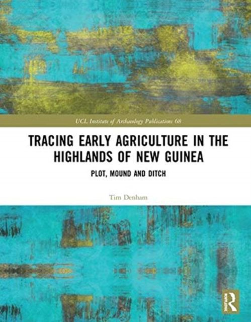 Tracing Early Agriculture in the Highlands of New Guinea : Plot, Mound and Ditch