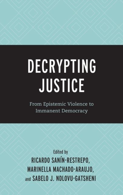 Decrypting Justice : From Epistemic Violence to Immanent Democracy