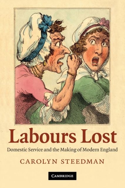 Labours Lost : Domestic Service and the Making of Modern England