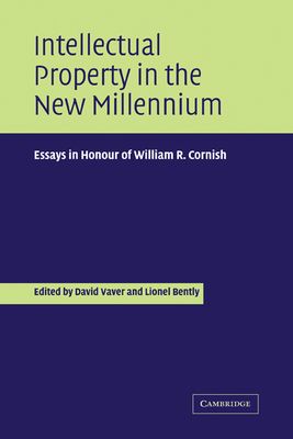 Intellectual Property in the New Millennium : Essays in Honour of William R. Cornish