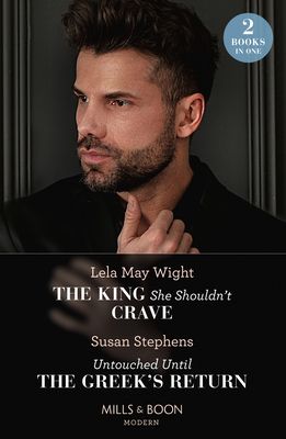 The King She Shouldn't Crave / Untouched Until The Greek's Return : The King She Shouldn't Crave / Untouched Until the Greek's Return