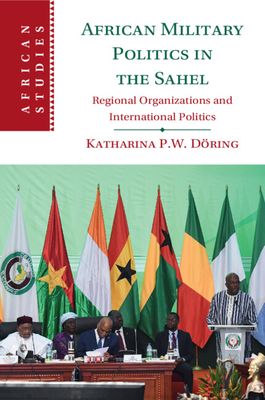 African Military Politics in the Sahel : Regional Organizations and International Politics