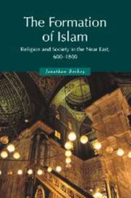 The Formation of Islam : Religion and Society in the Near East, 600–1800