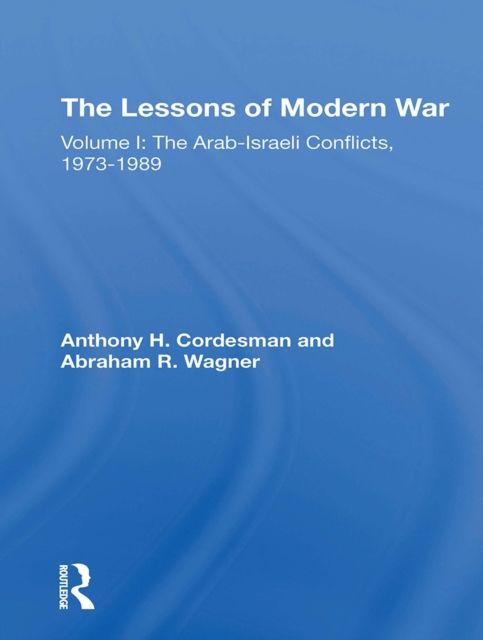 The Lessons Of Modern War : Volume I: The Arabisraeli Conflicts, 19731989