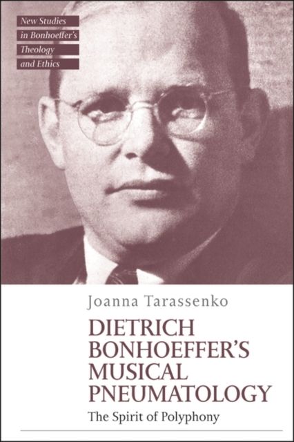 The Spirit of Polyphony : Dietrich Bonhoeffer's Musical Pneumatology
