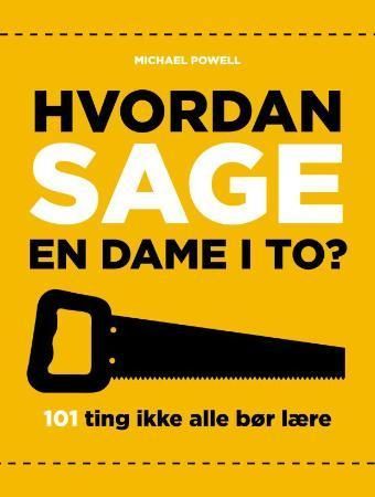 Hvordan sage en dame i to? : 101 ting ikke alle bør lære