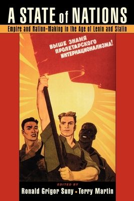 A State of Nations : Empire and Nation-Making in the Age of Lenin and Stalin
