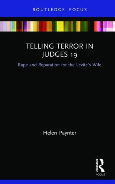 Telling Terror in Judges 19 : Rape and Reparation for the Levite’s wife
