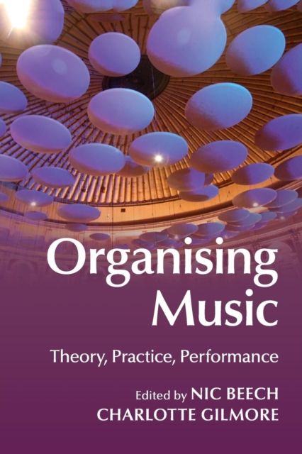Organising Music : Theory, Practice, Performance