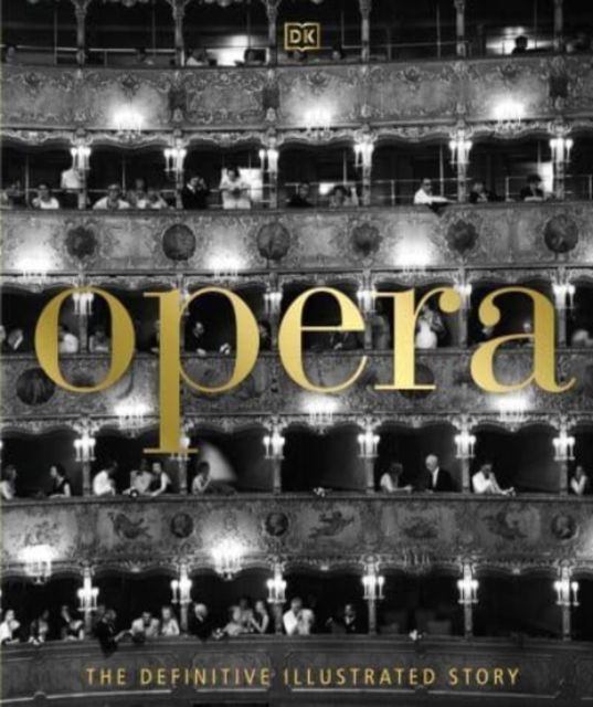 Opera : The Definitive Illustrated Story