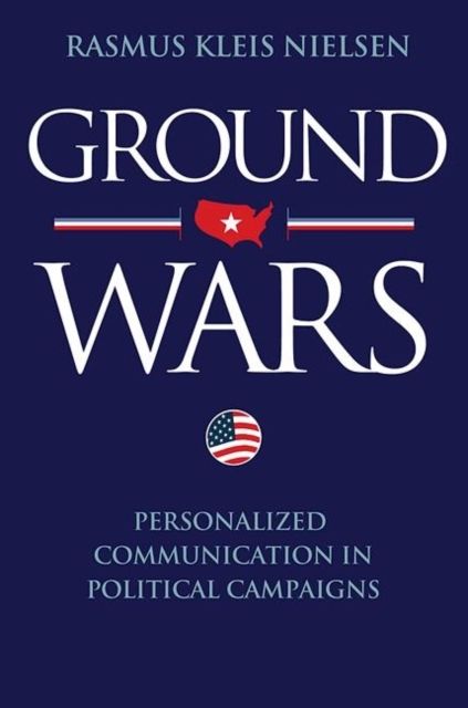 Ground Wars : Personalized Communication in Political Campaigns
