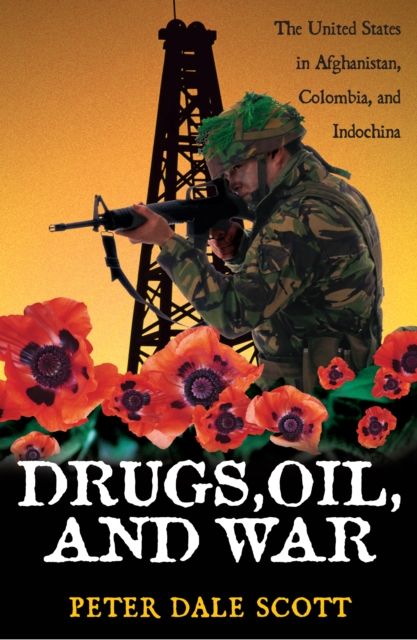 Drugs, Oil, and War : The United States in Afghanistan, Colombia, and Indochina
