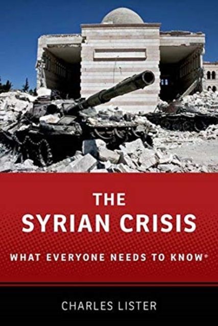 The Syrian Crisis : What Everyone Needs to Know®