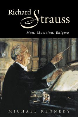 Richard Strauss : Man, Musician, Enigma