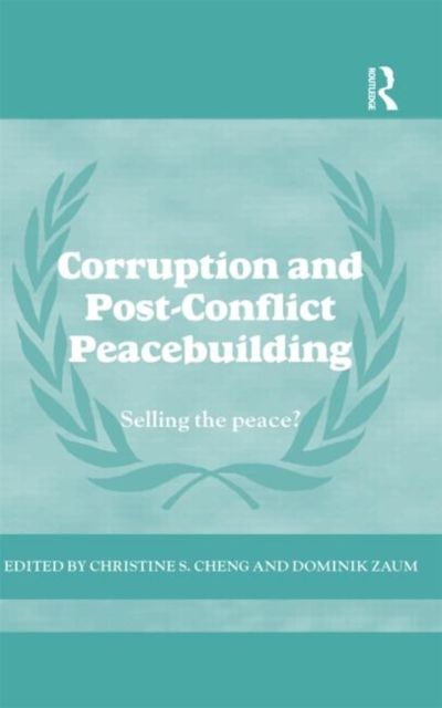 Corruption and Post-Conflict Peacebuilding : Selling the Peace?
