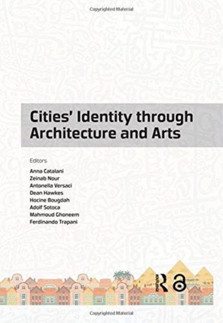 Cities' Identity Through Architecture and Arts : Proceedings of the International Conference on Cities' Identity through Architecture and Arts (CITAA 2017), May 11-13, 2017, Cairo, Egypt