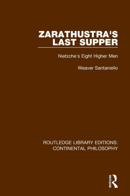 Zarathustra's Last Supper : Nietzche's Eight Higher Men