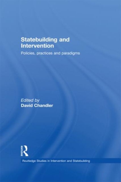 Statebuilding and Intervention : Policies, Practices and Paradigms