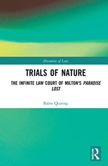 Trials of Nature : The Infinite Law Court of Milton's Paradise Lost