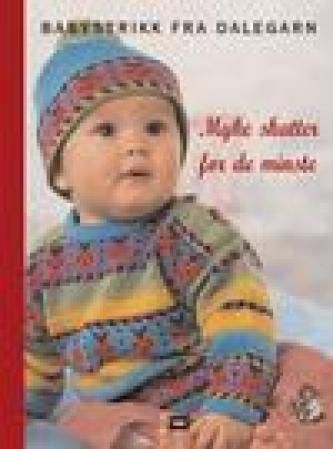 Myke skatter for de minste : babystrikk fra Dalegarn
