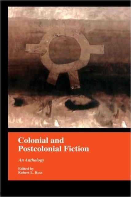 Colonial and Postcolonial Fiction in English : An Anthology