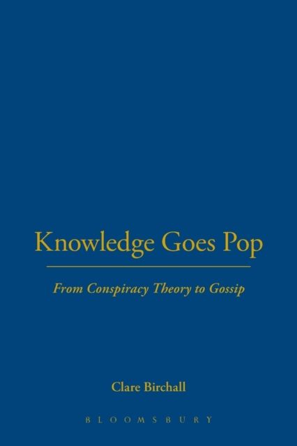 Knowledge Goes Pop : From Conspiracy Theory to Gossip