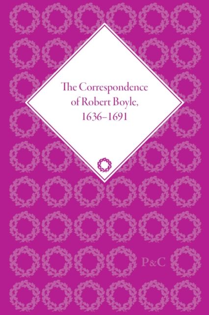 The Correspondence of Robert Boyle, 1636-1691