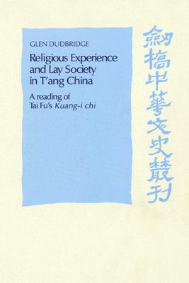 Religious Experience and Lay Society in T'ang China : A Reading of Tai Fu's 'Kuang-i chi'