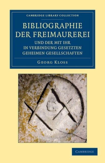 Bibliographie der Freimaurerei und der mit ihr in Verbindung gesetzten geheimen Gesellschaften : Systematisch zusammengestellt