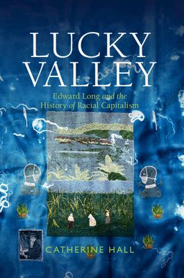 Lucky Valley : Edward Long and the History of Racial Capitalism