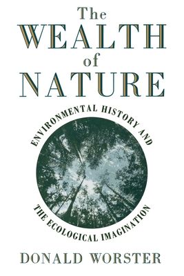 Wealth of Nature : Environmental History and the Ecological Imagination
