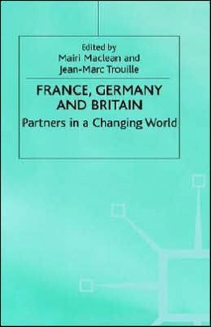 France, Germany and Britain : Partners in a Changing World