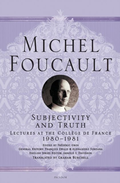 Subjectivity and Truth : Lectures at the College de France, 1980-1981