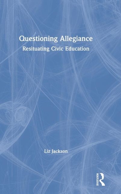 Questioning Allegiance : Resituating Civic Education
