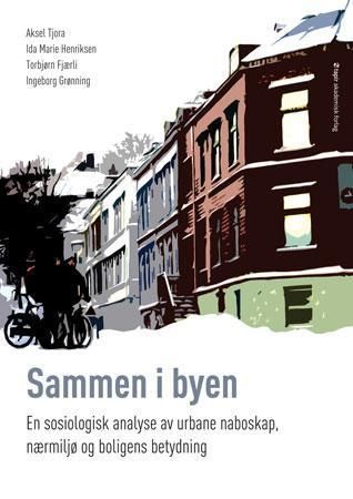Sammen i byen : en sosiologisk analyse av urbane naboskap, nærmiljø og boligens betydning