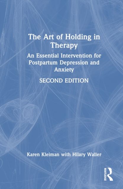 The Art of Holding in Therapy : An Essential Intervention for Postpartum Depression and Anxiety
