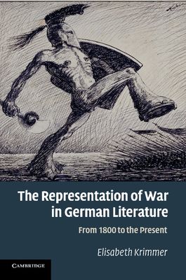 The Representation of War in German Literature : From 1800 to the Present