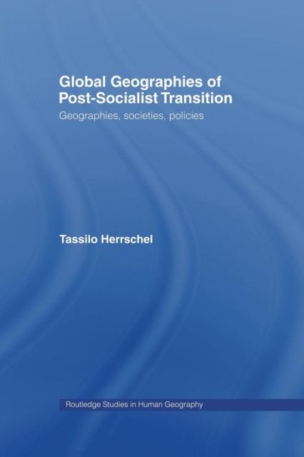 Global Geographies of Post-Socialist Transition : Geographies, societies, policies