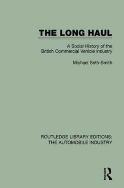 The Long Haul : A Social History of the British Commercial Vehicle Industry
