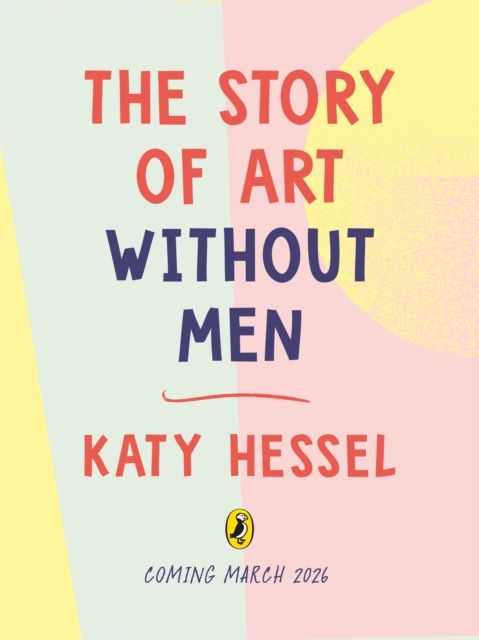 The Story of Art without Men : An illustrated guide to amazing women artists