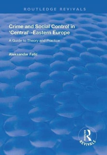 Crime and Social Control in Central-Eastern Europe : A Guide to Theory and Practice
