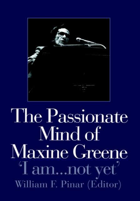 The Passionate Mind of Maxine Greene : 'I am ... not yet'