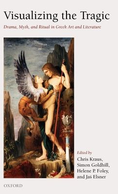 Visualizing the Tragic : Drama, Myth, and Ritual in Greek Art and Literature