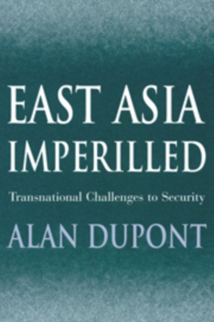 East Asia Imperilled : Transnational Challenges to Security