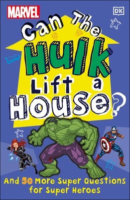 Marvel Can The Hulk Lift a House? : And 50 more Super Questions for Super Heroes