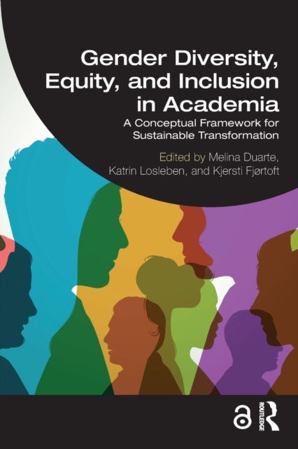 Gender Diversity, Equity, and Inclusion in Academia : A Conceptual Framework for Sustainable Transformation