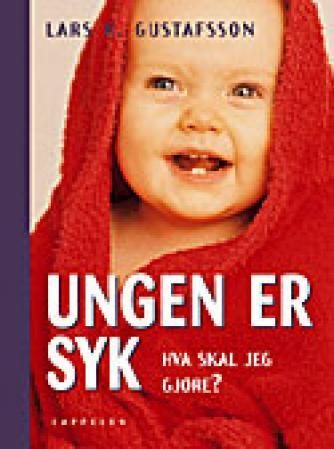 Ungen er syk, hva skal jeg gjøre?